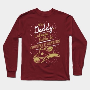 With Daddy, I always listen to Country & Western, funny Long Sleeve T-Shirt